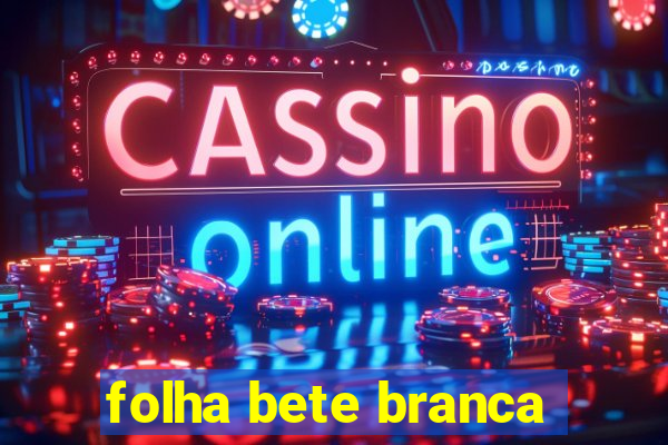 folha bete branca